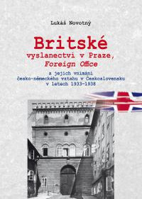 Obálka titulu Britské vyslanectví v Praze, Foreign office a jejich vnímání česko-německého vztahu v Československu v letech 1933-38
